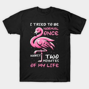 Funny Flamingo I Tried To Be Normal Once Worst Two Minutes Of My Life T-Shirt